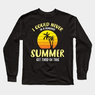 I could never in a hundred summer get tired of this Long Sleeve T-Shirt